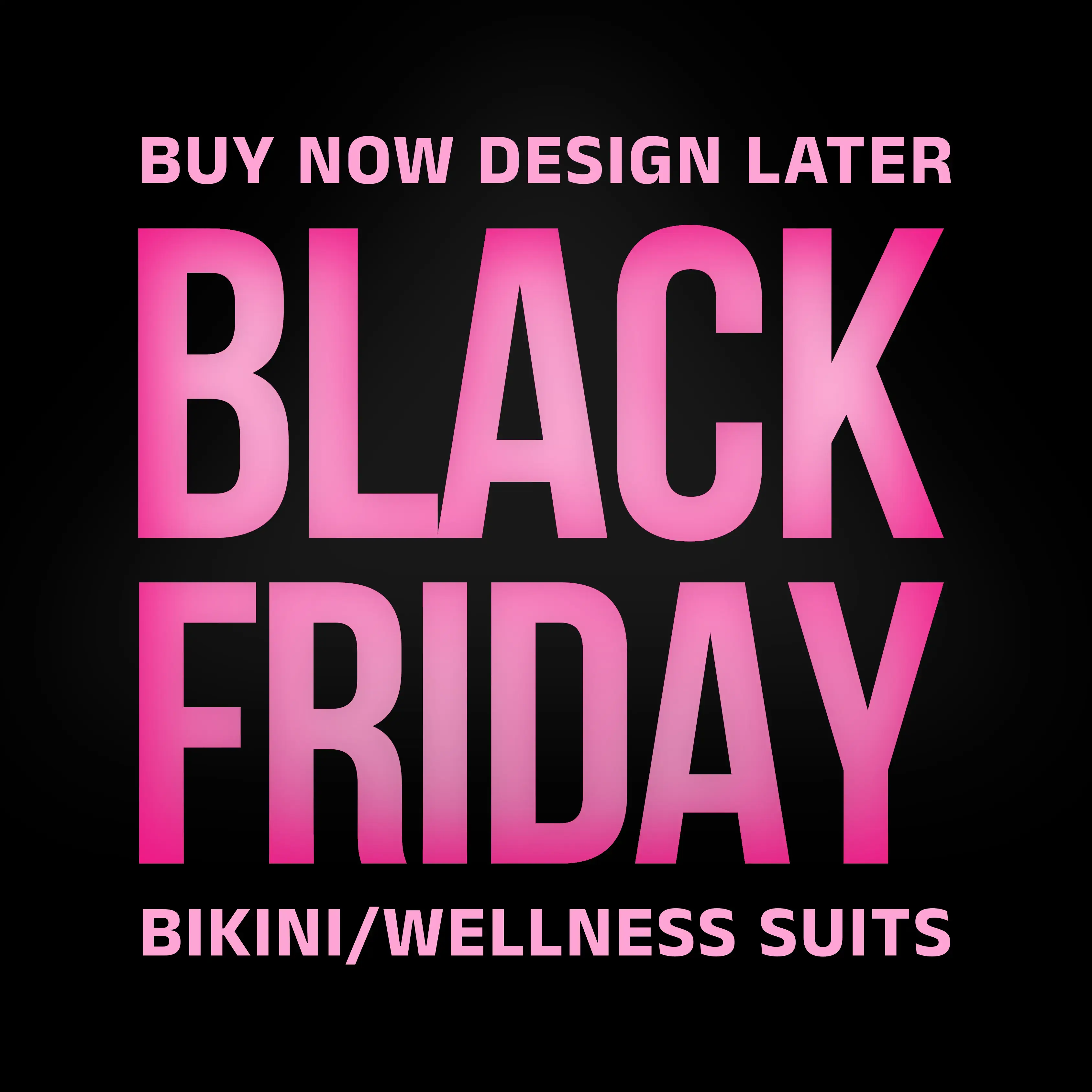 Black Friday Buy Now Design Later Bikini / Wellness